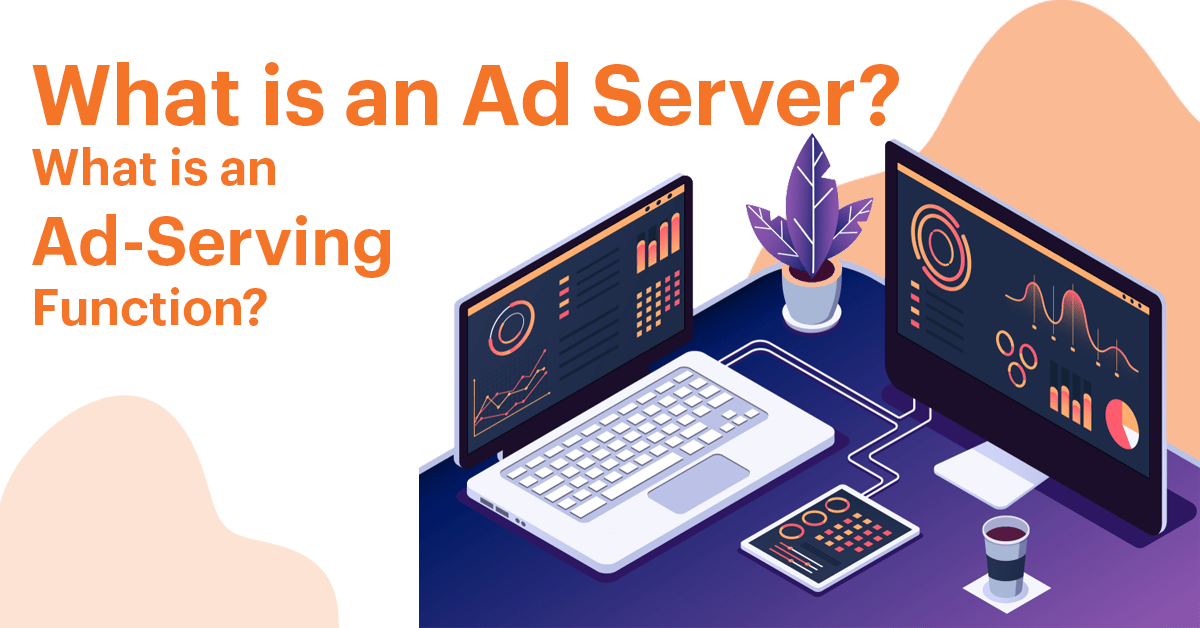 What is an Ad Server What is an Ad-Serving Function