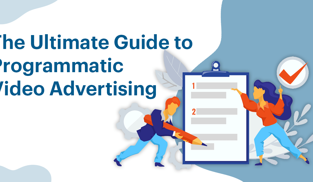 The Ultimate Guide to Programmatic Video Advertising