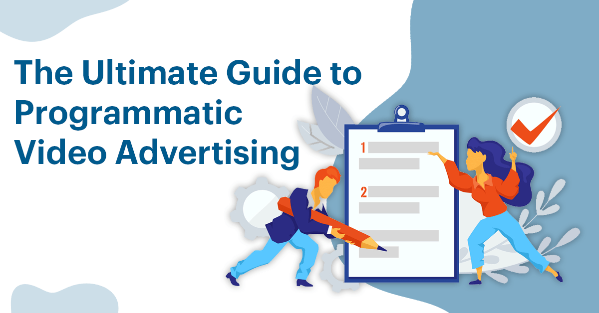 The Ultimate Guide to Programmatic Video Advertising