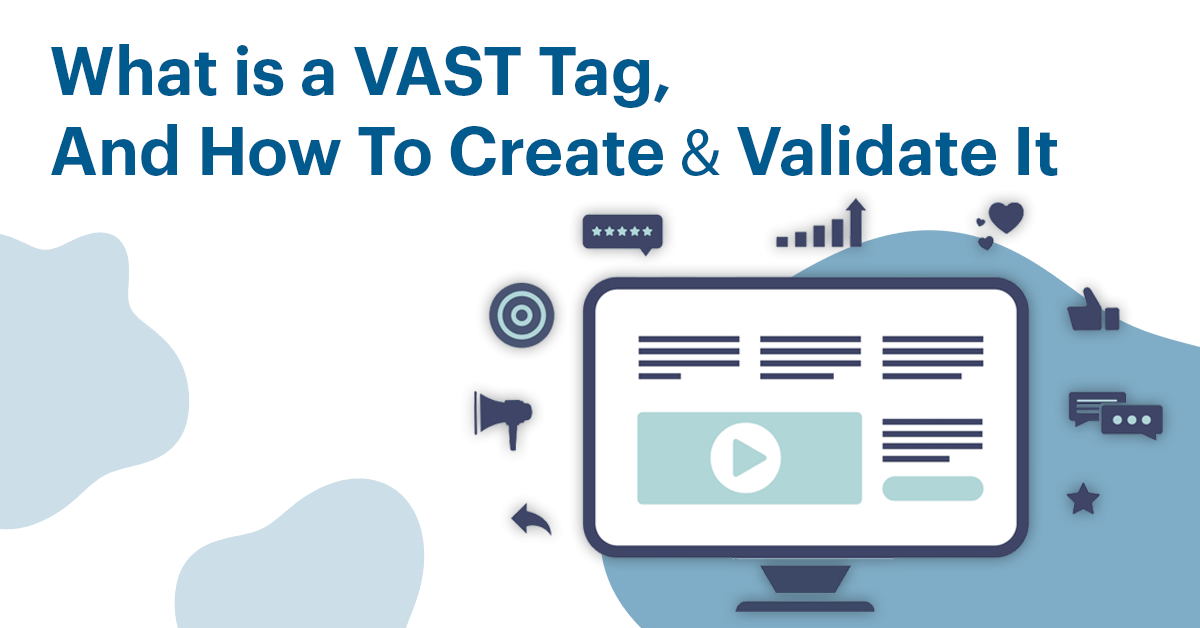 What is a VAST Tag, and How to Create & Validate It