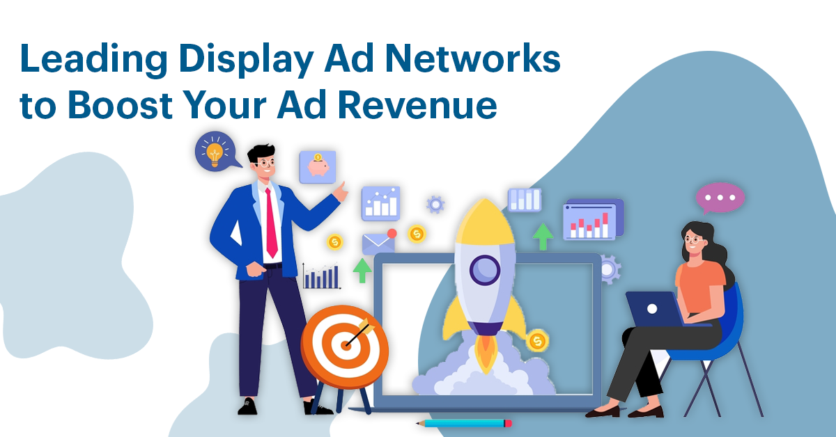 Leading Display Ad Networks to Boost Your Ad Revenue