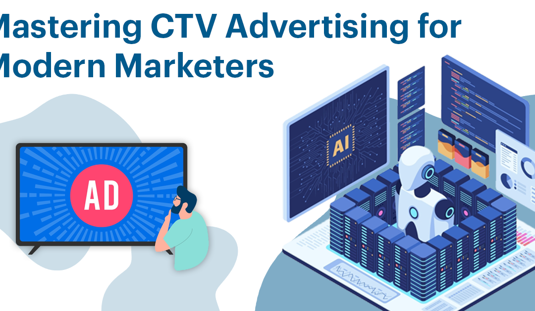 Mastering CTV Advertising for Modern Marketers