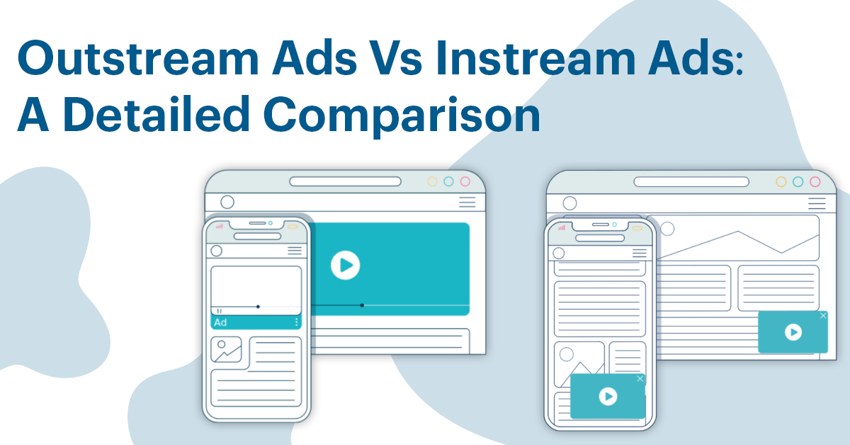 Outstream Ads Vs Instream Ads A Detailed Comparison