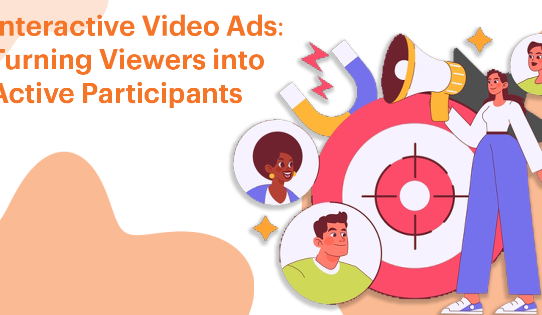 Interactive Video Ads: Turning Viewers into Active Participants