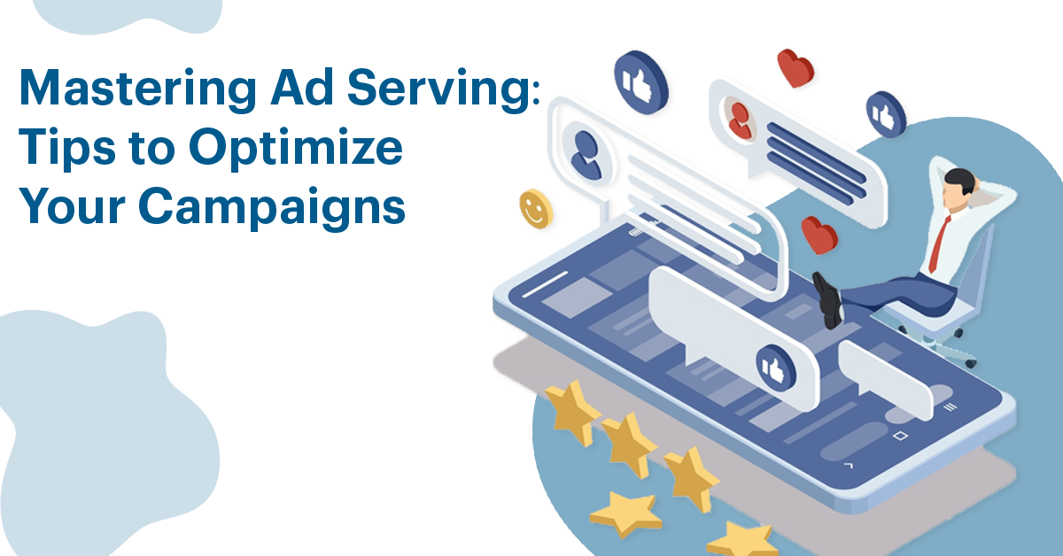 Mastering Ad Serving Tips to Optimize Your Campaigns