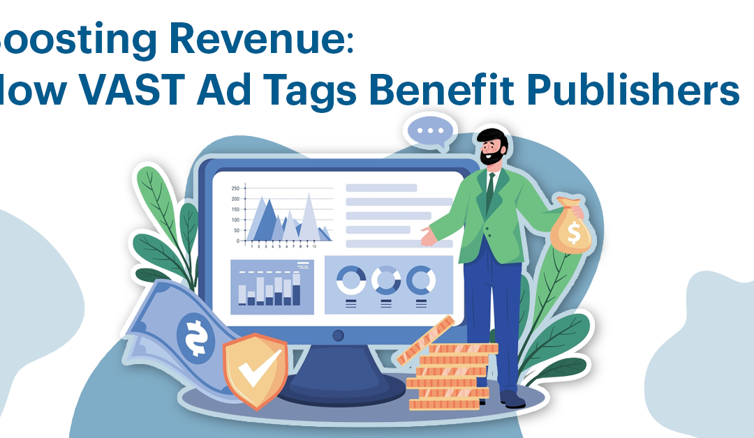 Boosting Revenue: How VAST Ad Tags Benefit Publishers