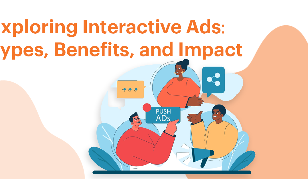 Exploring Interactive Video Ads: Types, Benefits and Impact