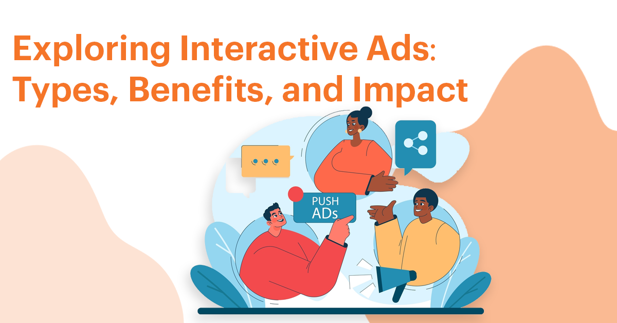 Exploring Interactive video Ads Types, Benefits and Impact