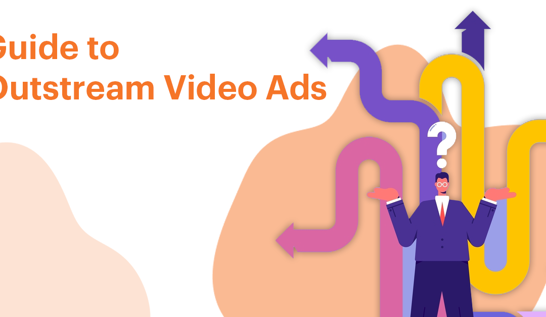 Guide to Outstream Video Ads