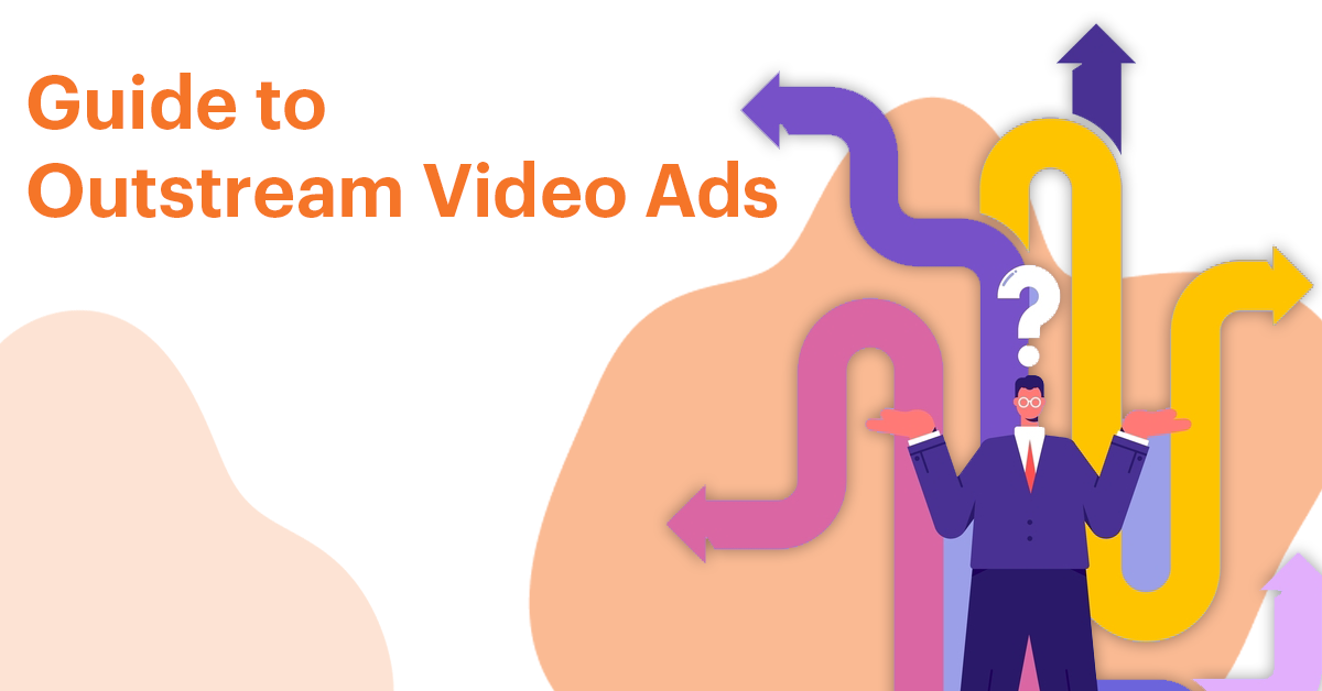 Guide to Outstream Video Ads