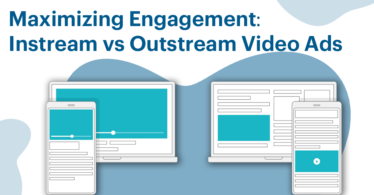 Maximizing Engagement Instream Vs Outstream Video Ads