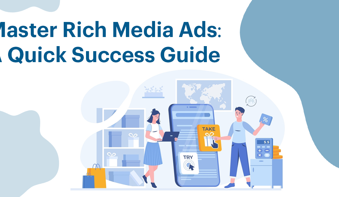 Master Rich Media Ads: A Quick Success Guide