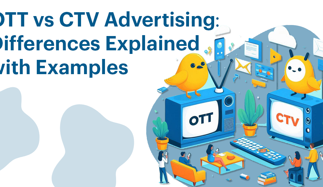 OTT vs. CTV Advertising: Differences Explained with Examples