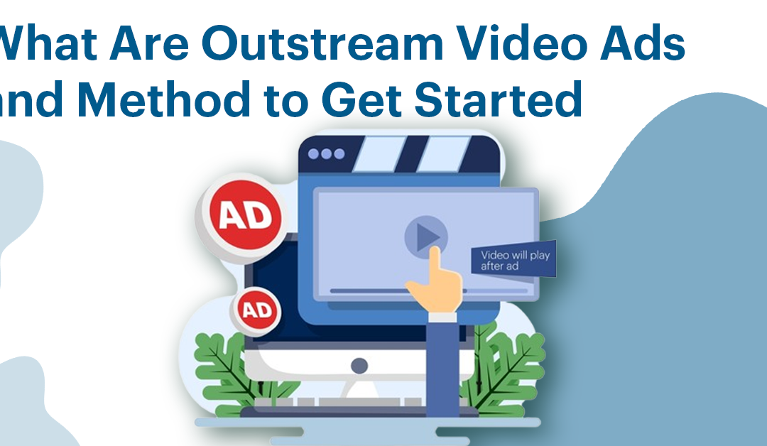 What Are Outstream Video Ads and Method to Get Started